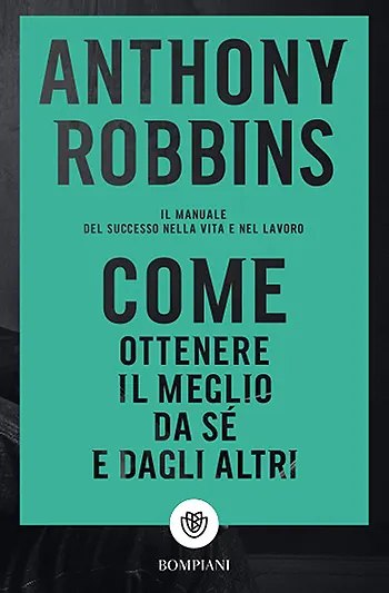 Come ottenere il meglio da se' e dagli altri di Anthony Robbins | Libri Consigliati | Hidden Visions Come ottenere il meglio da se' e dagli altri di Anthony Robbins | Libri Consigliati | Hidden Visions